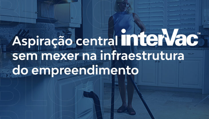 Aspiração central sem mexer na infraestrutura do empreendimento.