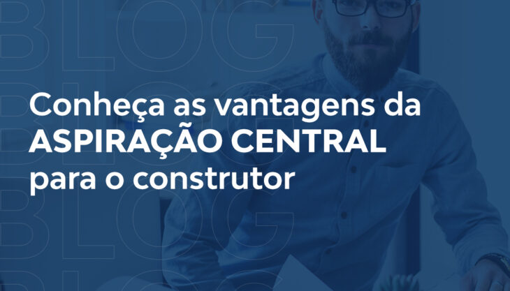 Vantagens da aspiração central para o construtor