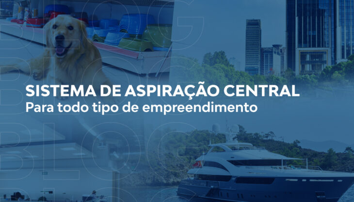 Sistema de aspiração central – para todo tipo de empreendimento!